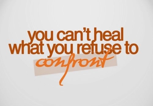 you cant heal what you refuse to confront quote
